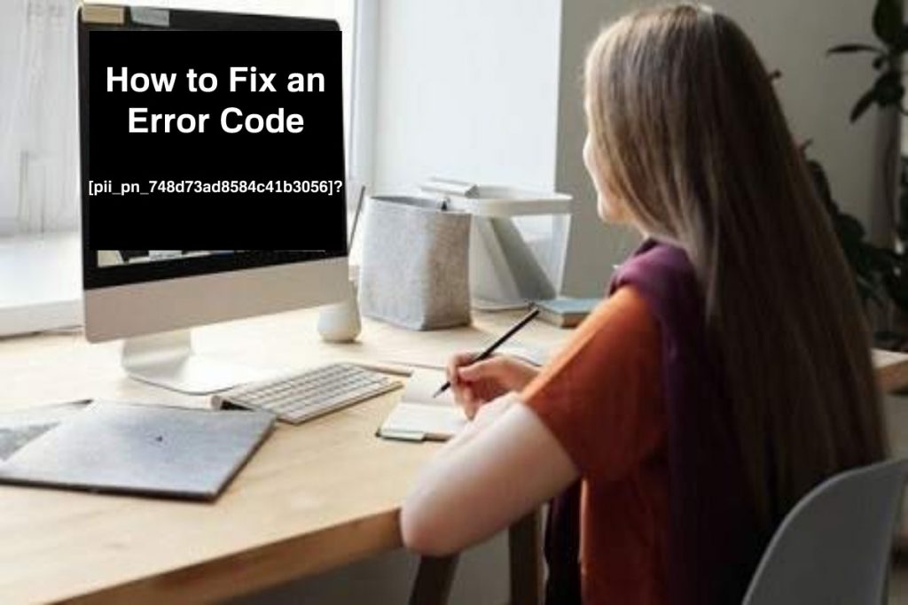 How to Fix an Error Code [pii_pn_748d73ad8584c41b3056]?