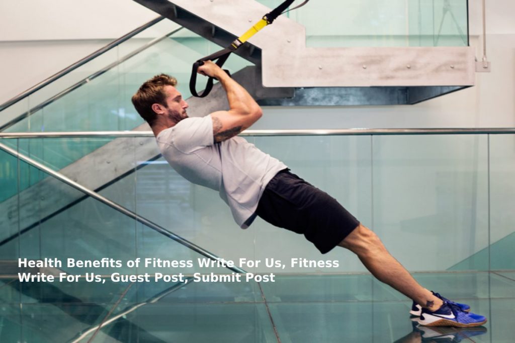 Health Benefits of Fitness Write For Us - Guest Post