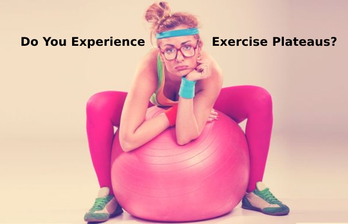 Do You Experience Exercise Plateaus?