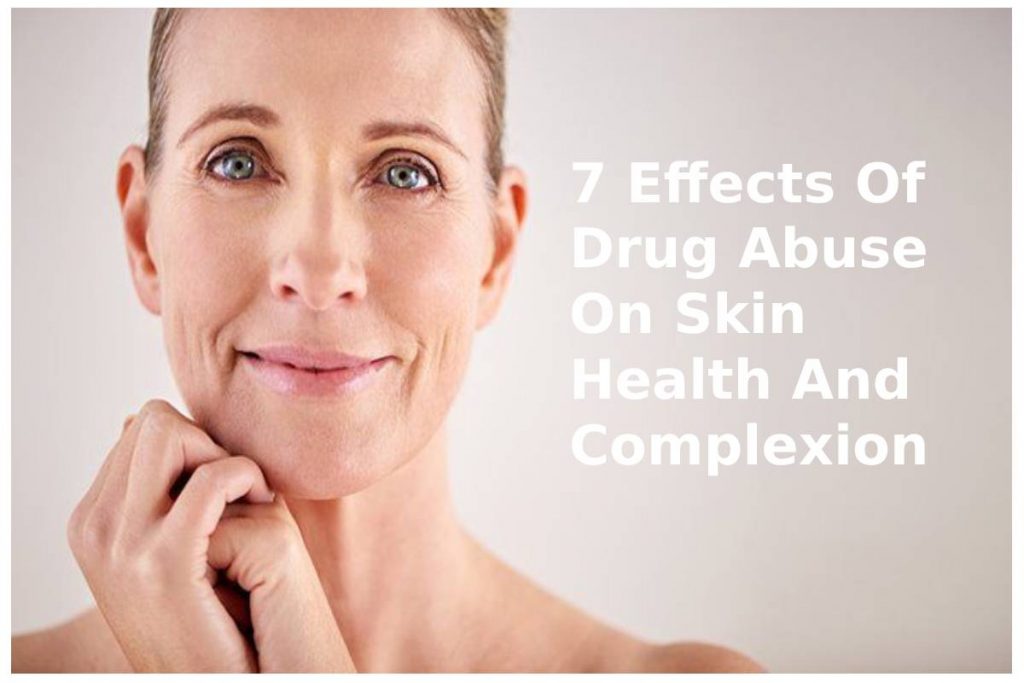 7 Effects Of Drug Abuse On Skin Health And Complexion