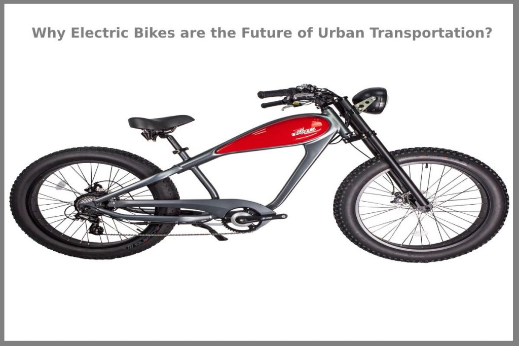 Why Electric Bikes are the Future of Urban Transportation?
