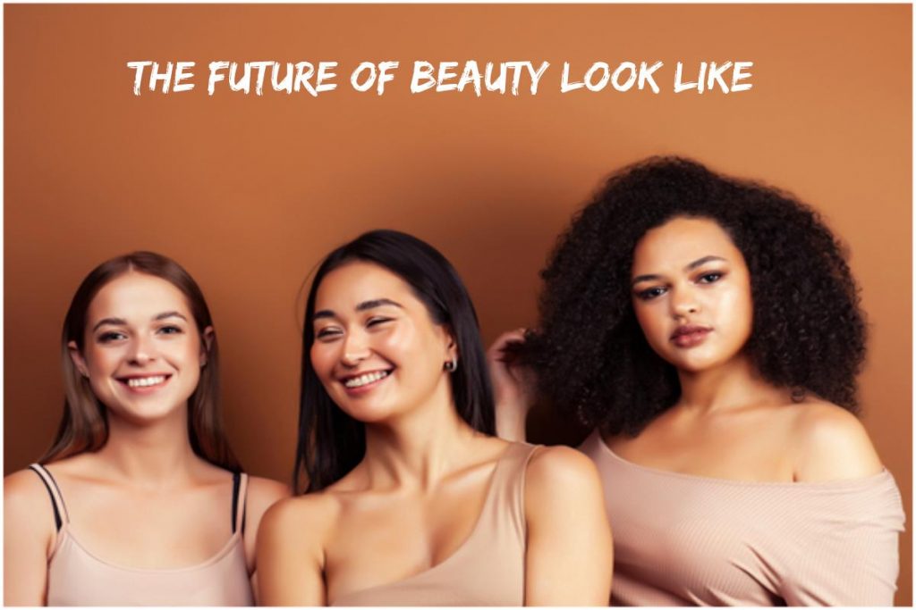Future of Beauty Look Like