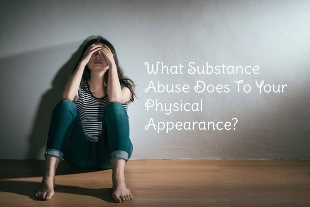 What Substance Abuse Does To Your Physical Appearance?