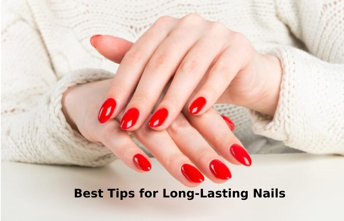 Best Tips for Long-Lasting Nails