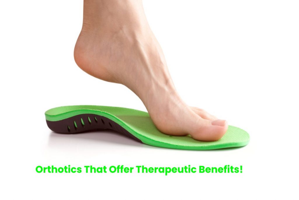 Orthotics That Offer Therapeutic Benefits!
