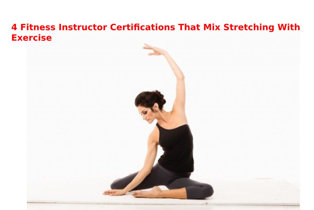 4 Fitness Instructor Certifications That Mix Stretching With Exercise