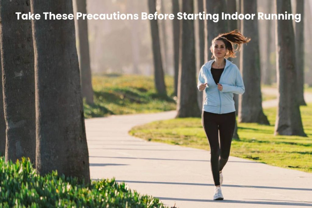 Take These Precautions Before Starting Indoor Running