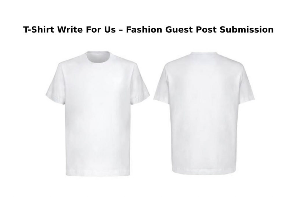 T-Shirt Write For Us – Fashion Guest Post Submission