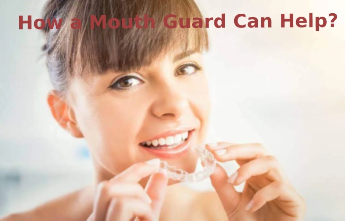 How a Mouth Guard Can Help?