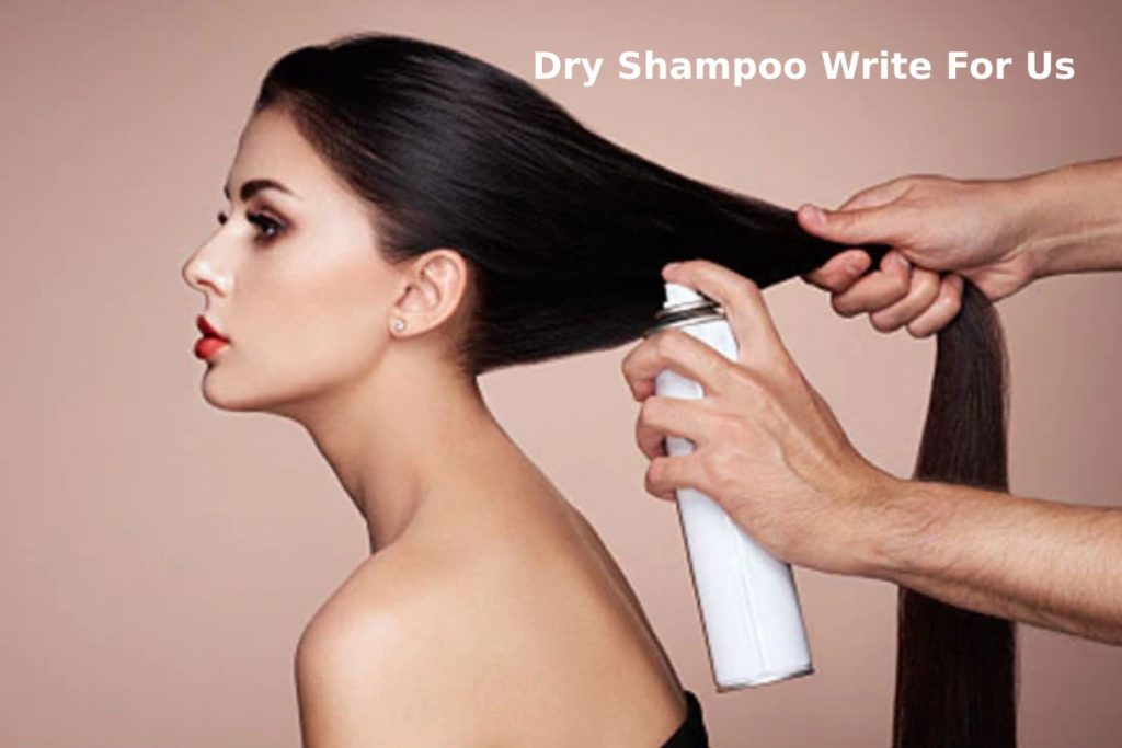 Dry Shampoo Write For Us