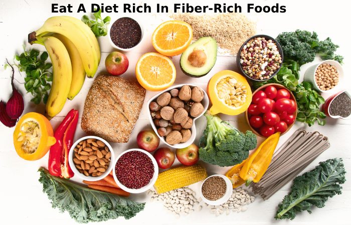 Eat A Diet Rich In Fiber-Rich Foods