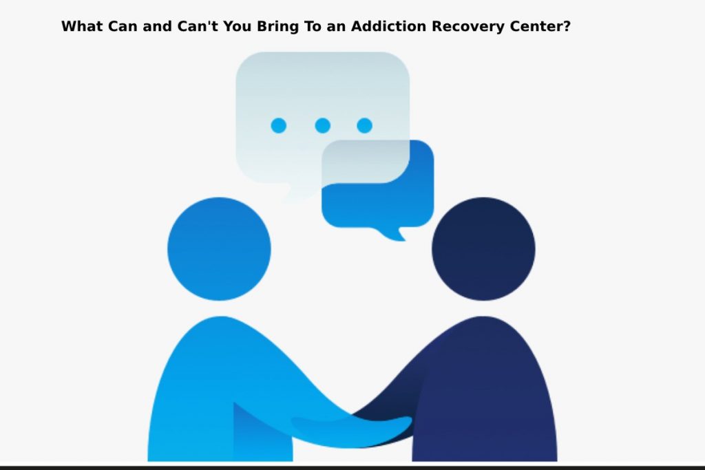 What Can and Can't You Bring To an Addiction Recovery Center?