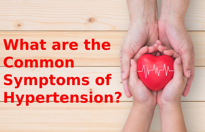 What are the Common Symptoms of Hypertension?