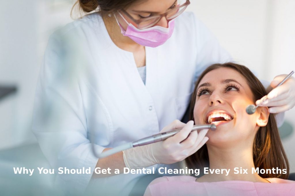 Why You Should Get a Dental Cleaning Every Six Months?