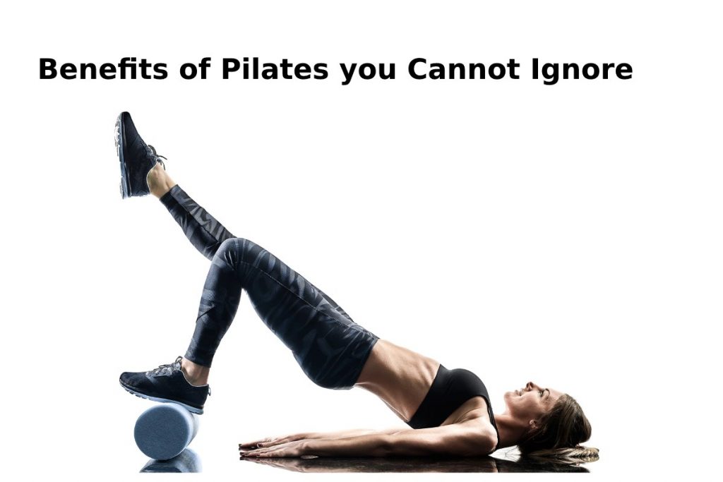 Benefits of Pilates you Cannot Ignore