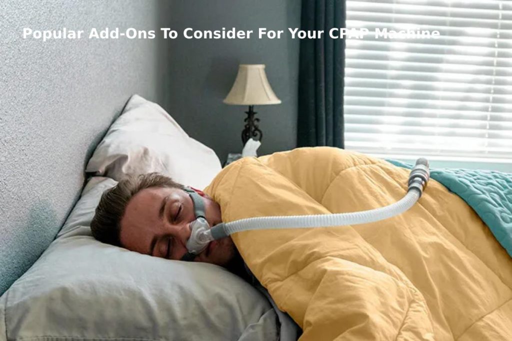 Popular Add-Ons To Consider For Your CPAP Machine