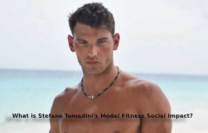 What is Stefano Tomadini's Model Fitness Social Impact?