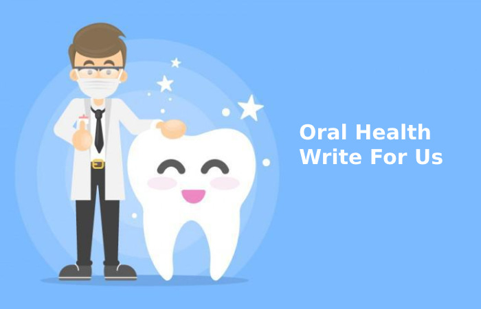 Oral Health Write For Us