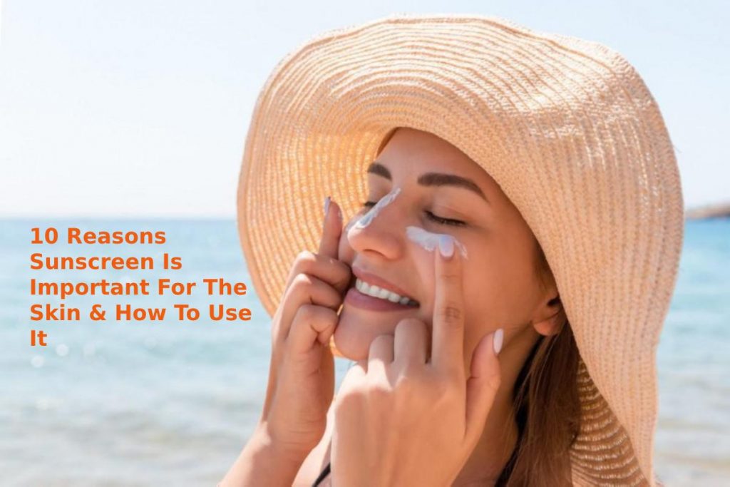 10 Reasons Sunscreen Is Important For The Skin & How To Use It
