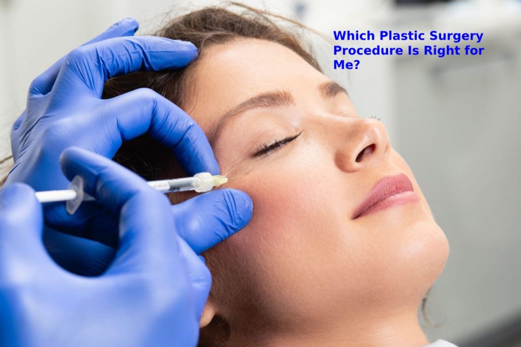 Which Plastic Surgery Procedure Is Right for Me?