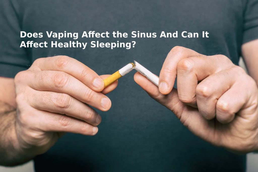 Does Vaping Affect the Sinus And Can It Affect Healthy Sleeping?