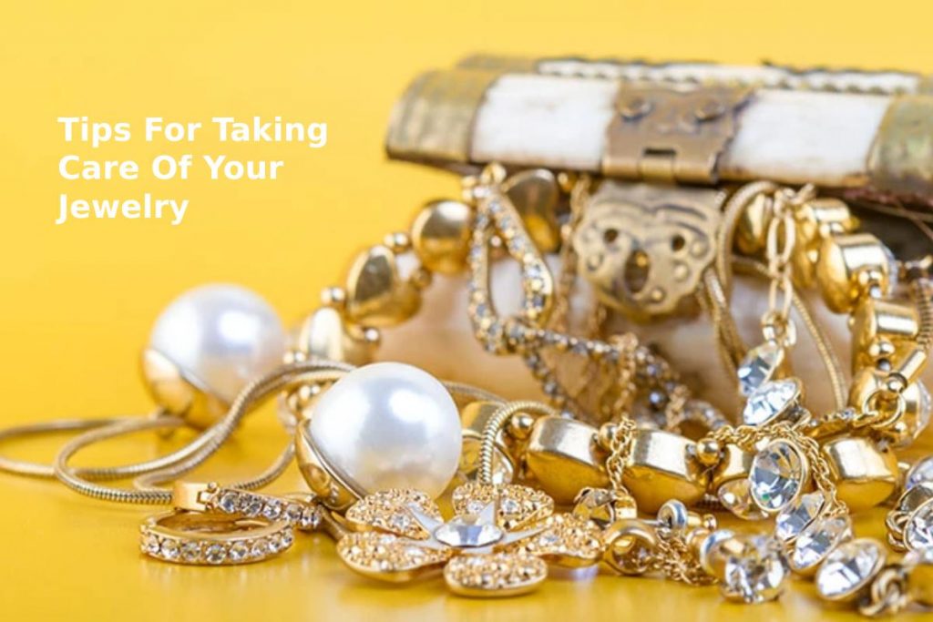 Tips For Taking Care Of Your Jewelry