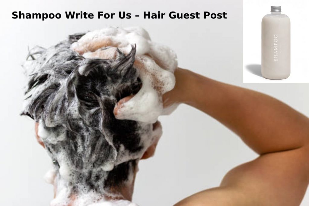 Shampoo Write For Us – Hair Guest Post