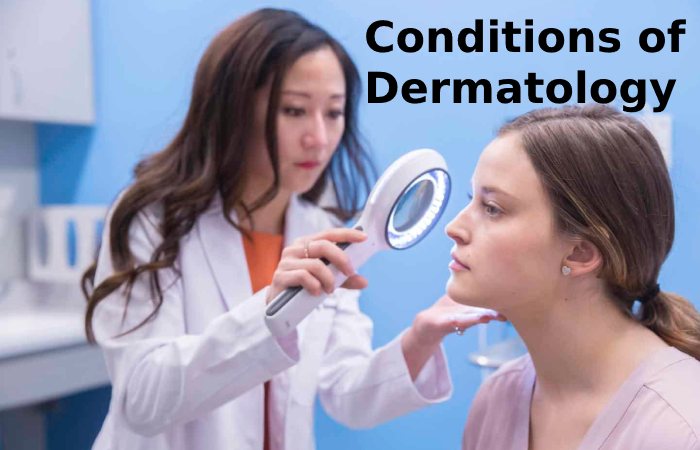 Conditions of Dermatology