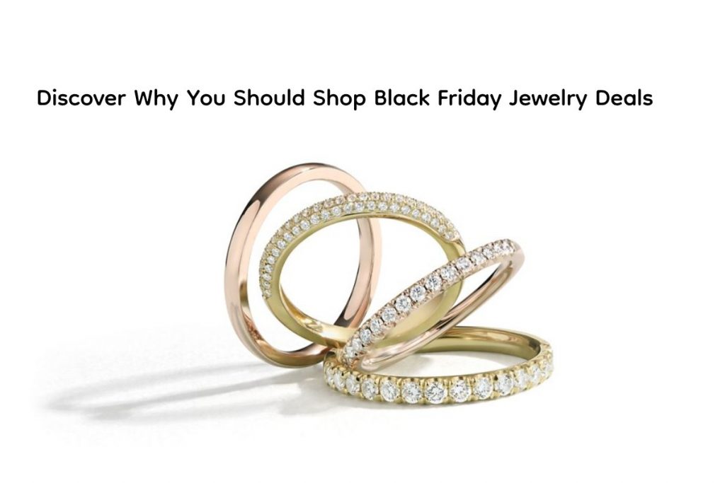 Discover Why You Should Shop Black Friday Jewelry Deals