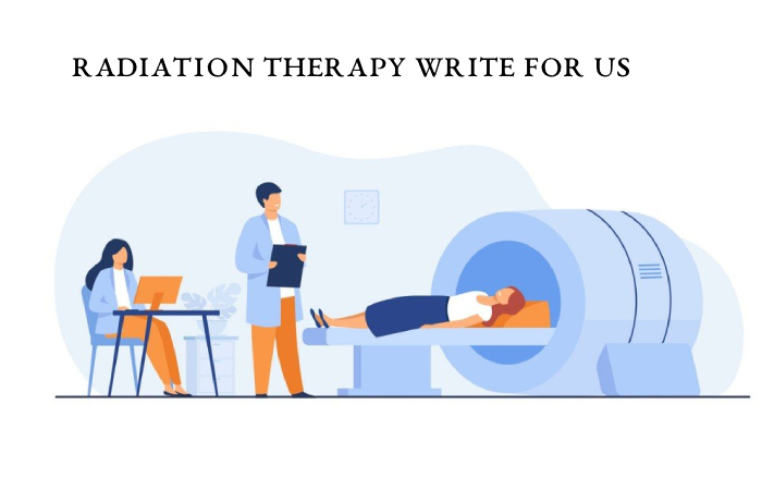 Radiation Therapy Write For Us