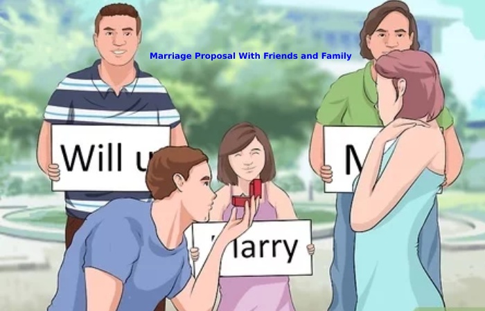 Marriage Proposal With Friends and Family