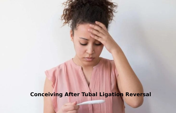 Conceiving After Tubal Ligation Reversal