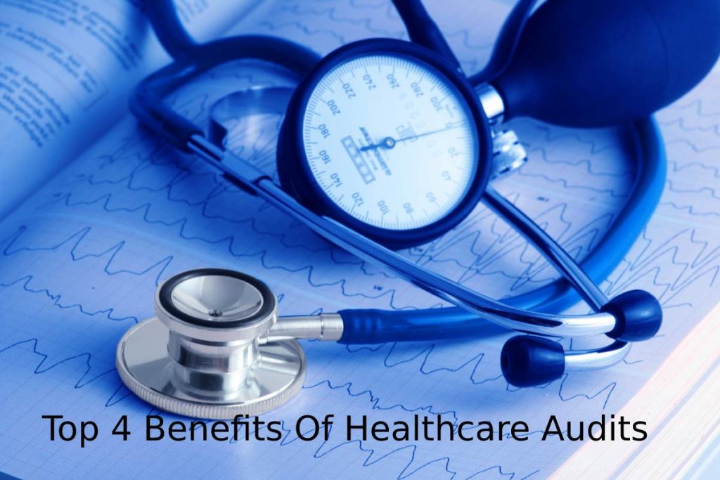 Top 4 Benefits Of Healthcare Audits