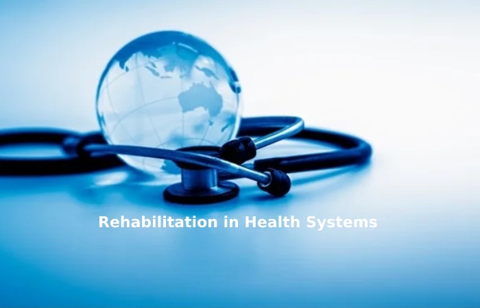 Rehabilitation in Health Systems