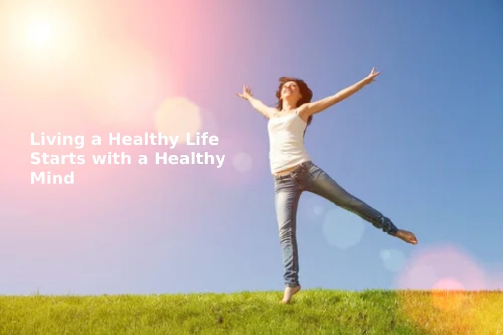 Living a Healthy Life Starts with a Healthy Mind