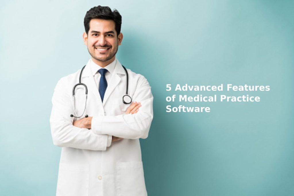 5 Advanced Features of Medical Practice Software