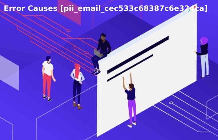 Error Causes [pii_email_cec533c68387c6e324ca]