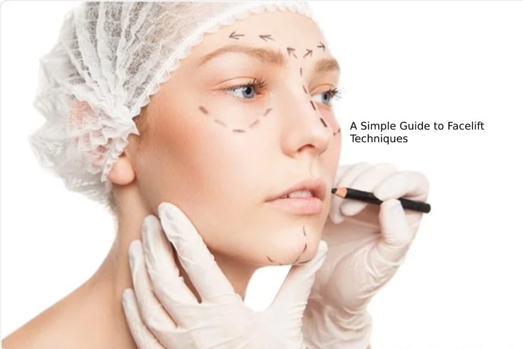 A Simple Guide to Facelift Techniques