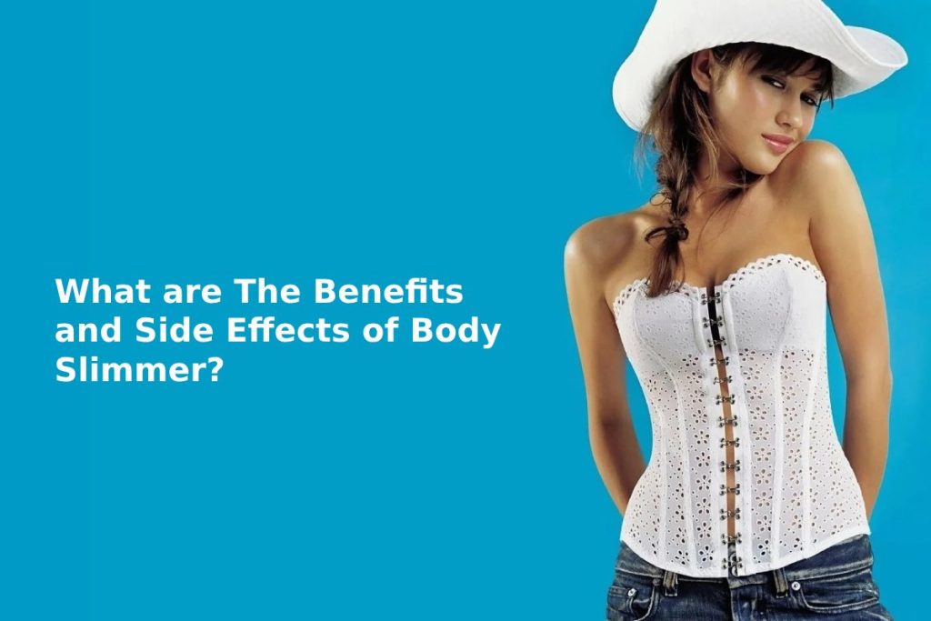 What are The Benefits and Side Effects of Body Slimmer?